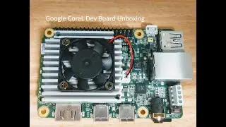 UNBOXING the Google CORAL Dev Board having Edge TPU for machine learning