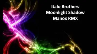 Italo Brothers - Moonlight Shadow (Manox RMX)