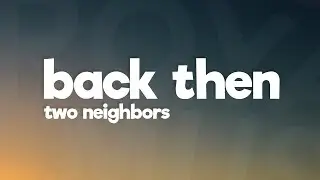 Two Neighbors - Back Then (Lyrics)