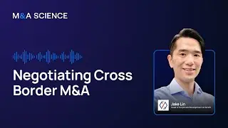 Negotiating Cross Border M&A | Jake Lin w/ Kison Patel