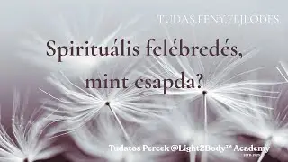 Tudatos Percek #2  - Spiritu&aacute;lis fel&eacute;bred&eacute;s, mint csapda
