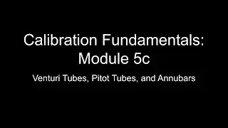 Calibration Fundamentals: Module 5c - Venturi Tubes, Pitot Tubes, and Annubars (No Audio)