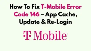 Как исправить ошибку T-Mobile с кодом 146 &mdash; кэш приложения, обновление и повторный вход