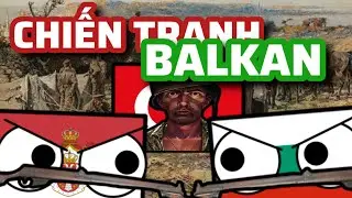 Chiến Tranh Balkan | Balkan Wars | 1912-1913 | Camm Lịch Sử