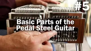 Basic Parts of the Pedal Steel Guitar | Pedal Steel Guitar Beginner Course Video #5