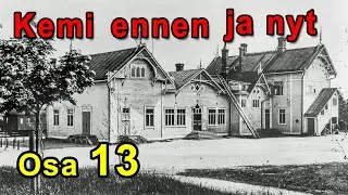 Kemi - Vanhoja kuvia ennen ja nyt. Osa 13 / Old pictures Before and Now. Part 13.
