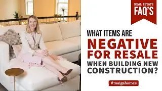 What Features are Negative for Resale When Building a New Home? | Maiga Homes | Real Estate FAQ's