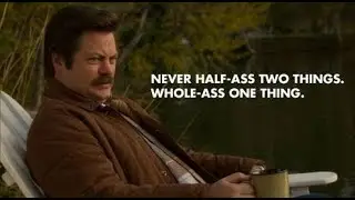 Ron Swanson  - Whole ass one thing