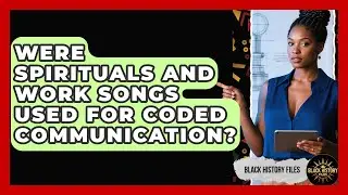 Were Spirituals And Work Songs Used For Coded Communication? - Black History Files