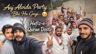 Aaj Alvida Party Bhi Ho Gayi 😢 | Hafiz-e-Quran Dosto Se Judai 💔