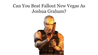 Can You Beat Fallout New Vegas As Joshua Graham?