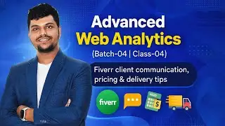 Advanced Web Analytics Batch-04 | Class &ndash; 04 | Fiverr client communication, pricing & delivery tips.