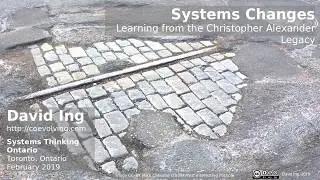 Systems Changes: Learning from the Christopher Alexander Legacy (ST-ON, 2019/02/11)