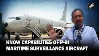ANI&rsquo;s National Security Editor Ajit Dubey explains importance of P-8I maritime surveillance aircraft