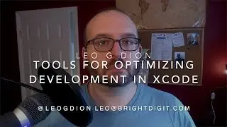 Tools For Optimizing Development in Xcode - Leo G Dion CFP