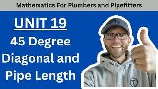 Mathematics for Plumbers and Pipefitters - Unit 19   45 Degree Diagonal and Pipe Length