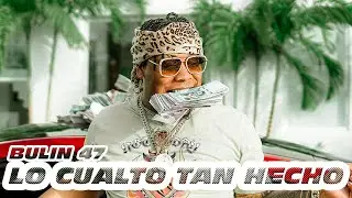 Bulin 47 - Lo Cualto Tan Hecho (Video Oficial)