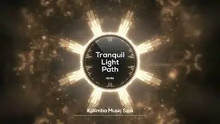 🌸 Tranquil Light Path 🌸 | Kalimba Music | Energizing melody for work & learning