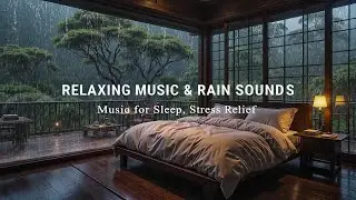Relaxing Piano Music & Rain Sounds &ndash; Beautiful Night Bedroom Ambience for Deep Sleep, Stress Relief