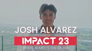 A Message from Your Host, Josh Alvarez (IMPACT 23: Where Ai Meets the Ocean - Newport Beach)