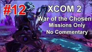 XCOM 2 || WOTC || Missions only  Part 12