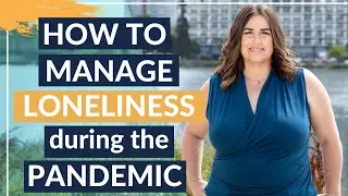 How to Manage Loneliness During the Pandemic