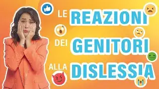 Quali sono le reazioni dei genitori alla dislessia?