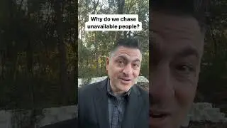 Why Do We Chase Unavailable People?