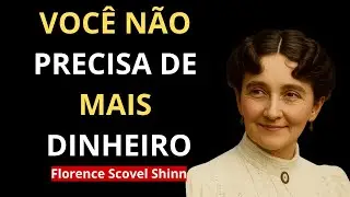 Voc&ecirc; N&atilde;o Precisa de Mais Dinheiro &mdash; Precisa Desta Mudan&ccedil;a de Perspectiva | Florence Scovel Shinn