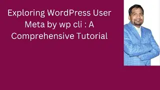 Exploring WordPress User Meta by wp cli : A Comprehensive Tutorial| | wp user meta list