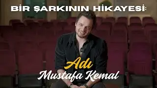 Bir Şarkının Hikayesi: Adı Mustafa Kemal Belgeseli