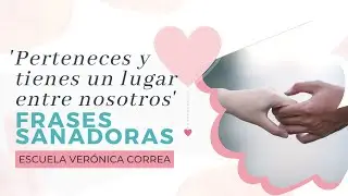 “Perteneces y tienes un lugar entre todos nosotros” - Frases Sanadoras  l Verónica Correa