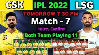 IPL 2022 - Chennai Super Kings vs Lucknow Super Giants Playing 11|Match - 7 |