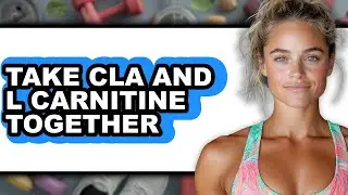 How to Take Cla and L Carnitine Together - Step by Step