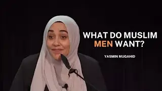 What Do Muslim Men Really Want in a Relationship? | Yasmin Mogahed