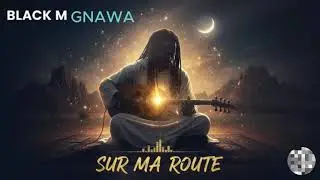 Black M - Sur Ma Route x Gnawa | Guembri & Kamanja Spiritual Fusion
