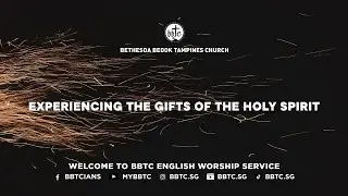 Experiencing The Gifts Of The Holy Spirit - DSP Low Kok Guan, BBTC EW Service (Apr 5 & 6, 2025)