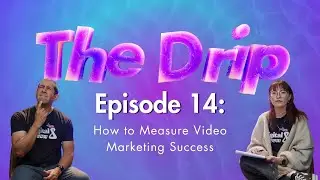 The Drip Ep 14 | How to Measure Video Marketing Success with Metrics That Actually Matter