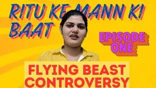 Ritu Ke Mann Ki Baat | We Support Flying Beast Or Not? #flyingbeast