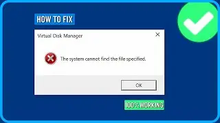 How to Fix Virtual Disk Manager The System Cannot Find the File Specified in Windows 11/10/8/7