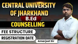 Central University of Jharkhand B.Ed | Counselling Registration Date | Fees , Seats  & Hostel