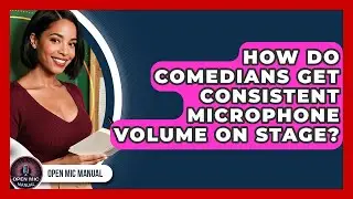 How Do Comedians Get Consistent Microphone Volume On Stage? - Open Mic Manual