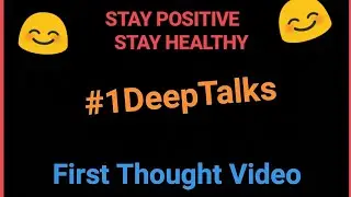 #1 DeepTalks | WELCOME TO FIRST POSITIVE THOUGHT VIDEO|😊