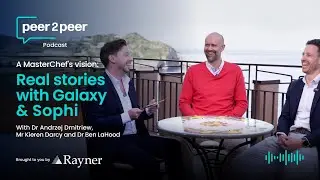 Peer2Peer The Podcast | A MasterChef's vision: Real stories with Galaxy & Sophi
