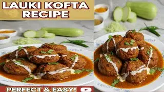 Lauki Ke Kofte | Soft & Tasty Recipe | Easy Desi food 