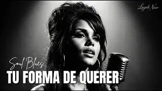 Tu Forma de Querer | Spanish Soul Blues | Layah Noir