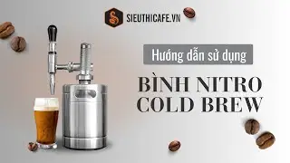 C&agrave; Ph&ecirc; Nitro Cold Brew: Hướng Dẫn Chi Tiết Với B&igrave;nh Tạo Bọt Kh&iacute; Nitro
