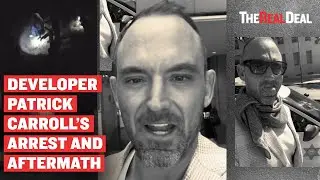 Developer Patrick Carroll's arrest and aftermath