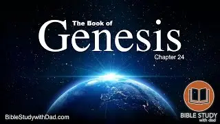 The Book of Genesis Chapter 24 KJV | King James Version | Bible Study with Dad