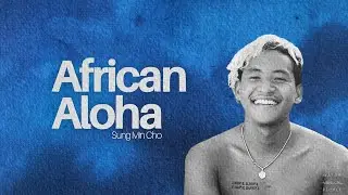 Sung Min Cho: African Aloha